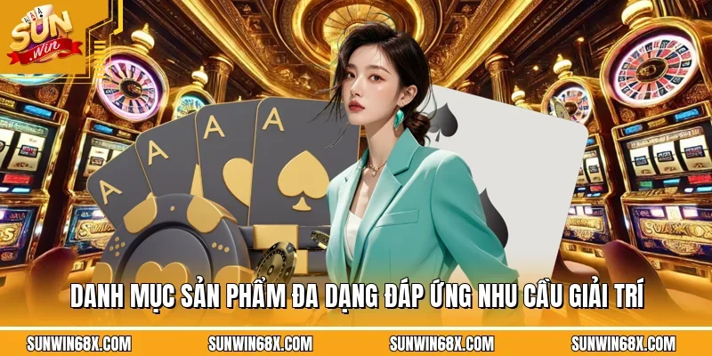 SUNWIN cung cấp cho người chơi nhiều sản phẩm đa dạng phục vụ mọi nhu cầu giải trí.