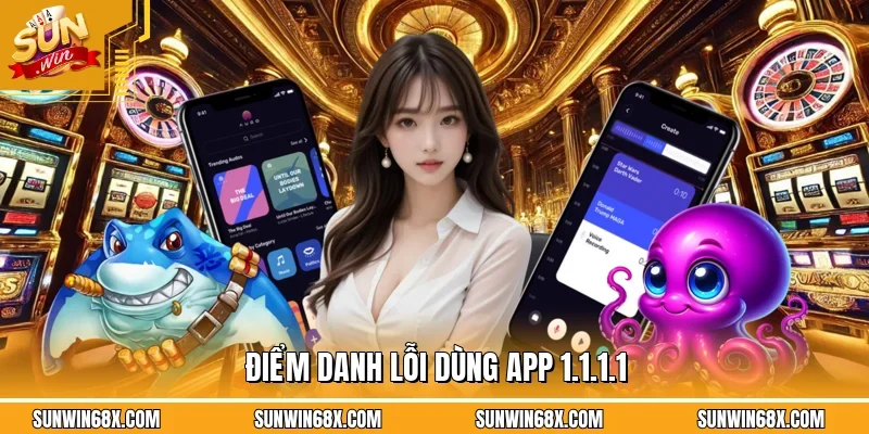 Một số lỗi cần phải lưu ý trong quá trình sử dụng ứng dụng 1.1.1.1