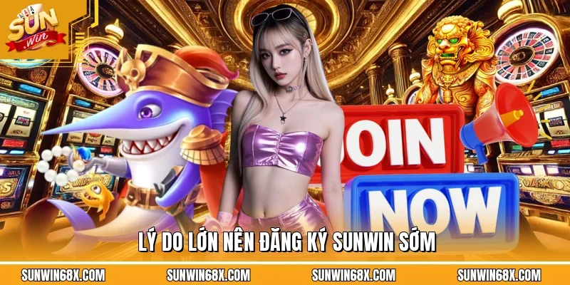 Những lý do bạn nên đăng ký SUNWIN chính thức