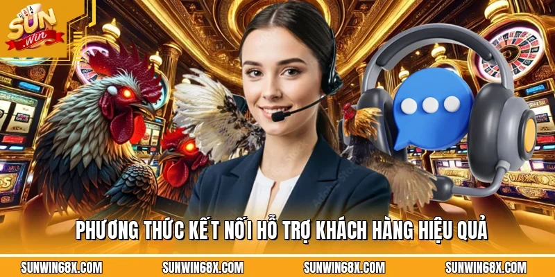Liên hệ SUNWIN hỗ trợ khách hàng thông qua nhiều phương thức phổ biến